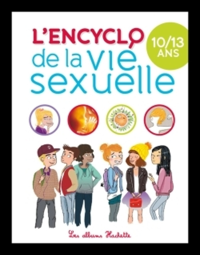 Encyclopédie la vie sexuelle 10-13 ans - Jacqueline Kahn-Nathan - HACHETTE ENFANT