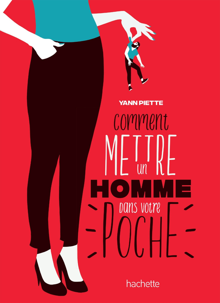 Comment mettre un homme dans votre poche - Yann Piette - HACHETTE PRAT