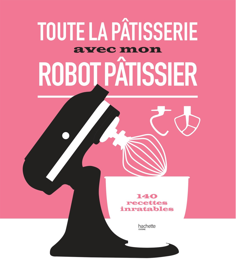 Toute la pâtisserie avec mon robot pâtissier -   - HACHETTE PRAT