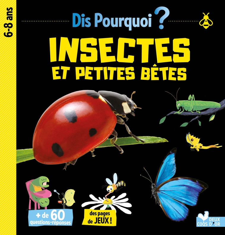 Dis pourquoi Insectes et petites bêtes - Eric Mathivet - DEUX COQS D OR