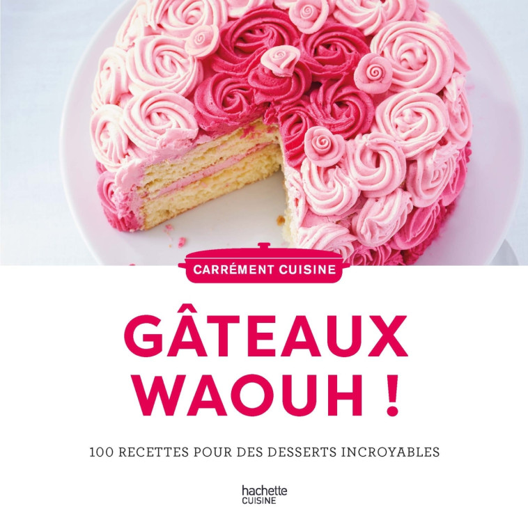 100 recettes de Gateaux waaaouhh ! -   - HACHETTE PRAT