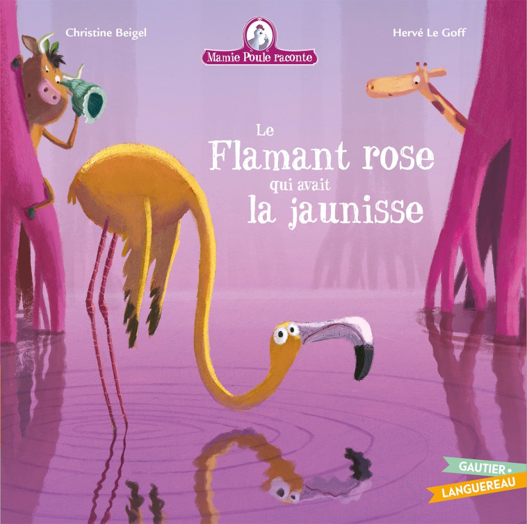 Mamie Poule raconte - Le Flamant rose qui avait la jaunisse - Christine Beigel - GAUTIER LANGU.