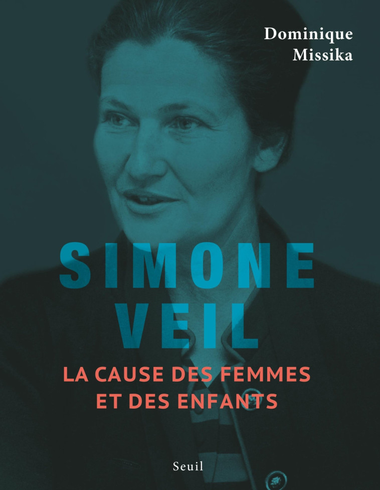 Simone Veil. La cause des femmes et des enfants - Dominique Missika - SEUIL