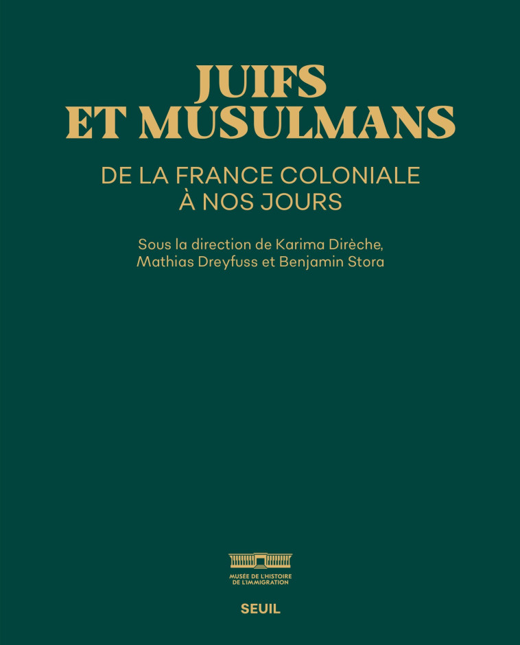 Juifs et Musulmans de la France coloniale à nos jours - Karima Dirèche - SEUIL