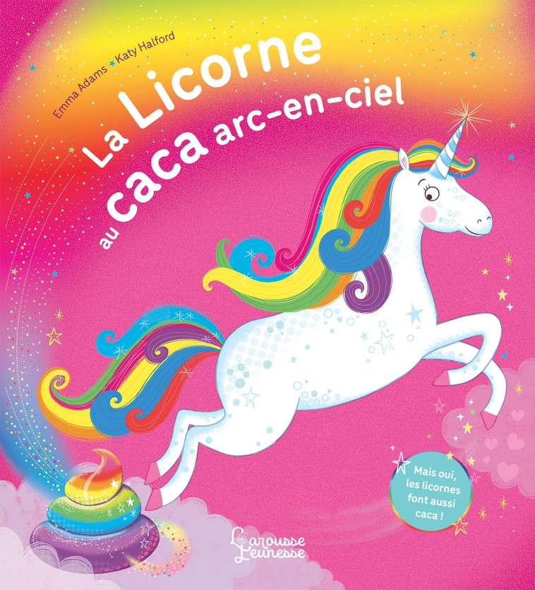 La licorne au caca arc-en-ciel - Emma Adams - LAROUSSE