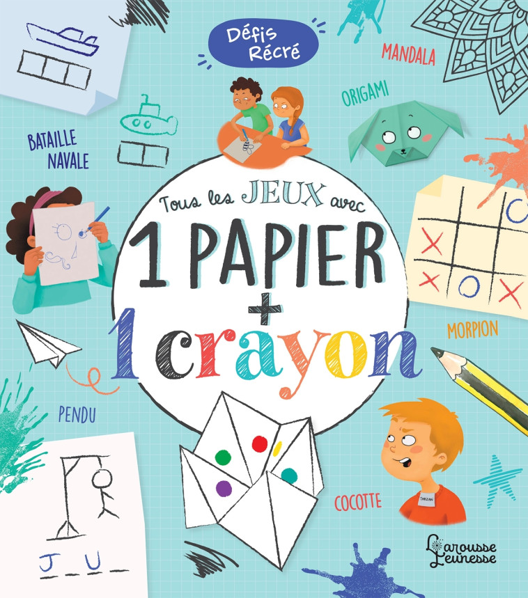 Tous les jeux avec 1 papier + 1 crayon - Aurore Meyer - LAROUSSE