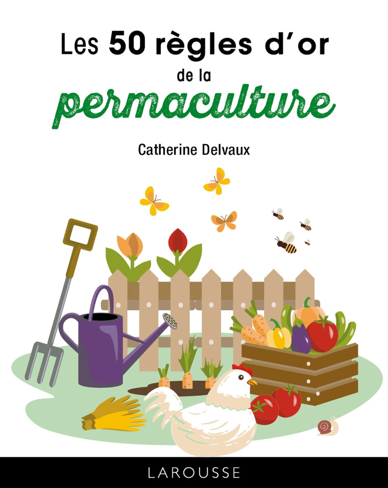 Les 50 règles d'or de la permaculture - Catherine Delvaux - LAROUSSE