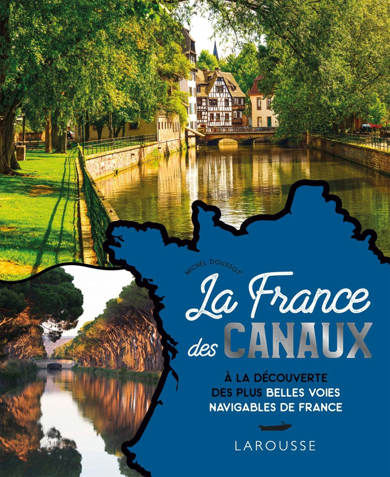 La France des canaux - Michel DOUSSOT - LAROUSSE