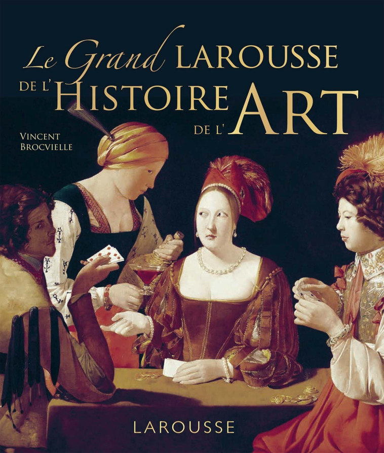 Grand Larousse de l'histoire de l'art - Vincent Brocvielle - LAROUSSE