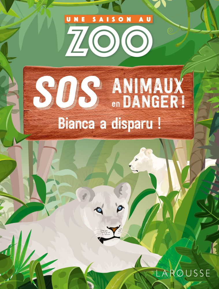 UNE SAISON AU ZOO - SOS animaux en danger - Bianca a disparu ! - Sylvie Mathuisieulx - LAROUSSE