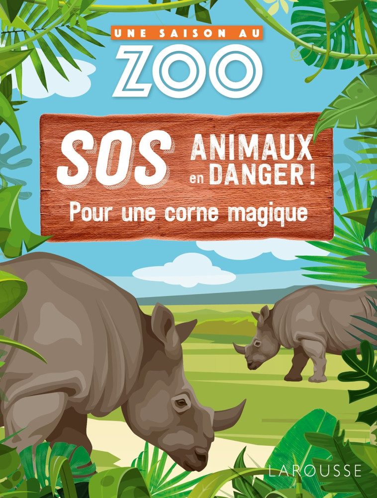 UNE SAISON AU ZOO - SOS animaux en danger - Pour une corne magique - Sylvie Mathuisieulx - LAROUSSE