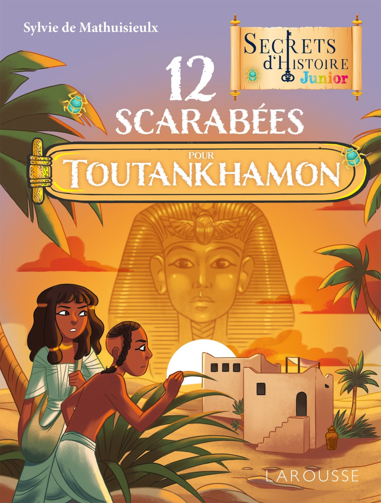 Secrets d'histoire Junior 12 scarabées pour Toutankhamon - Sylvie Mathuisieulx - LAROUSSE