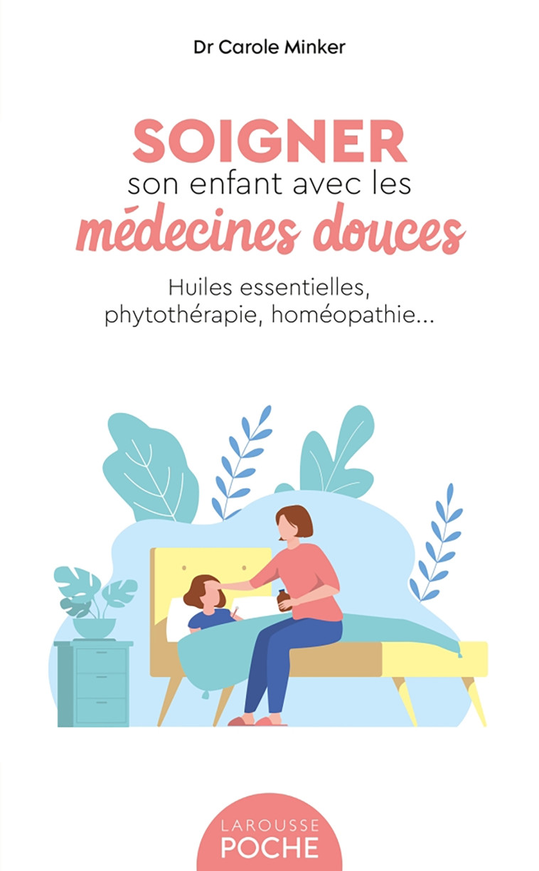 Soigner son enfant avec les médecines douces - Carole Minker - LAROUSSE