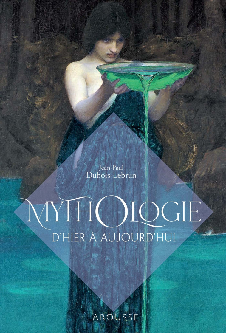 Mythologie d'hier à aujourd'hui - Jean-Paul Dubois-Lebrun - LAROUSSE