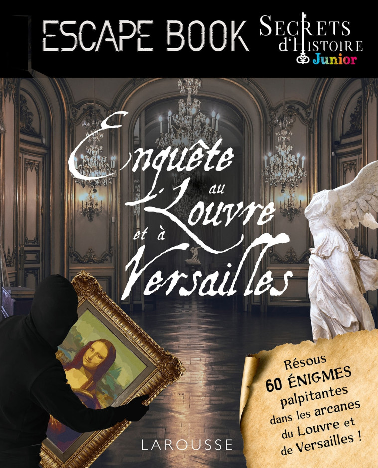 Secrets d'HISTOIRE junior - Enquête au Louvre et à Versailles - Gilles Saint-Martin - LAROUSSE