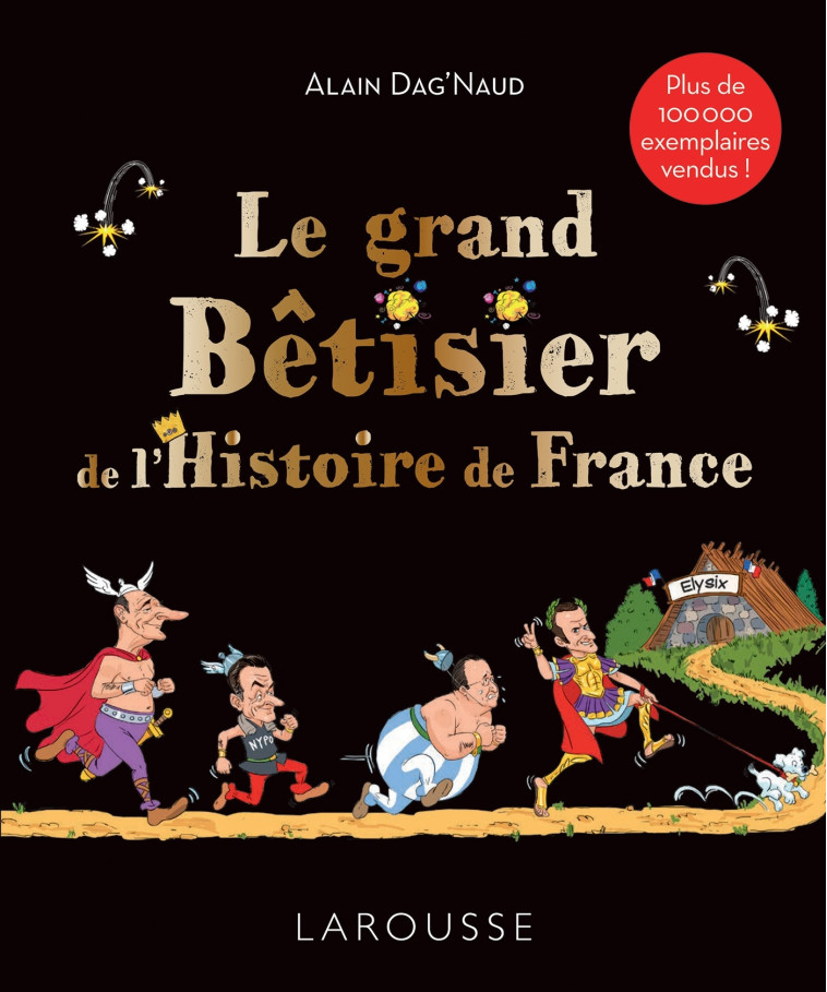 Le grand Bêtisier de l'Histoire de France - Alain Dag'Naud - LAROUSSE