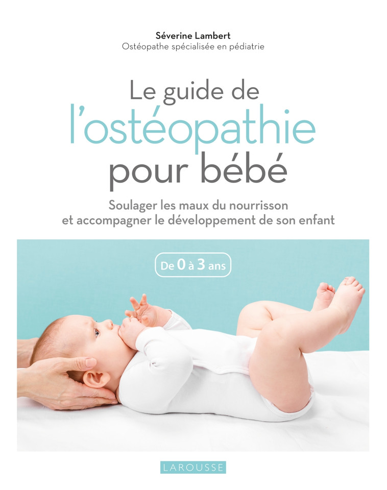 Le guide de l'ostéopathie pour bébé - Séverine Lambert - LAROUSSE