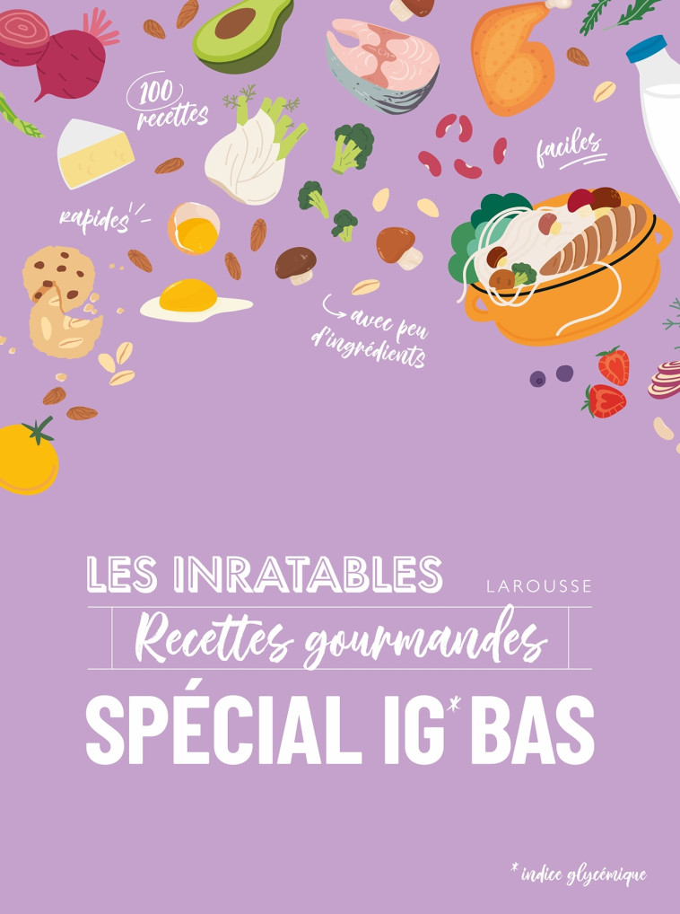 Les inratables : recettes gourmandes spécial IG BAS -   - LAROUSSE