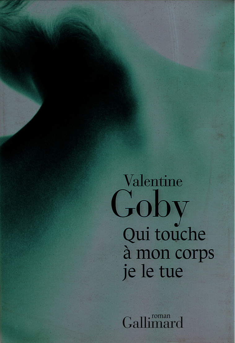 Qui touche à mon corps je le tue - Valentine Goby - GALLIMARD