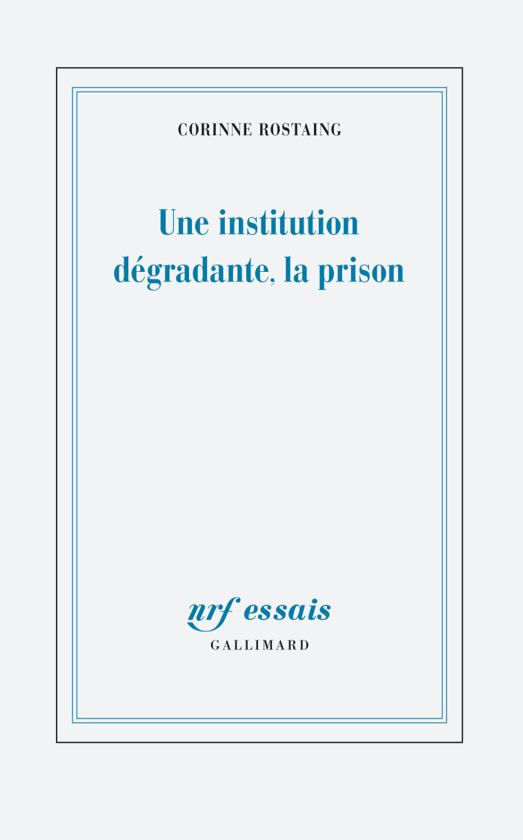 Une institution dégradante, la prison - Corinne Rostaing - GALLIMARD