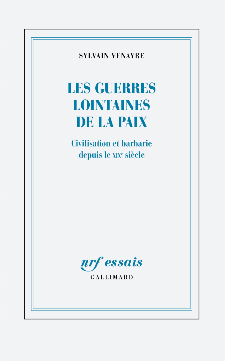 Les guerres lointaines de la paix - Sylvain Venayre - GALLIMARD