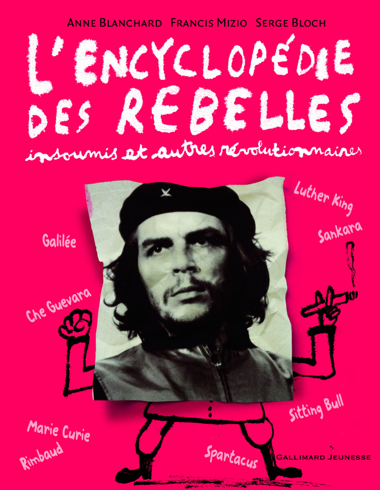 L'encyclopédie des rebelles, insoumis et autres révolutionnaires - Francis Mizio - GALLIMARD JEUNE