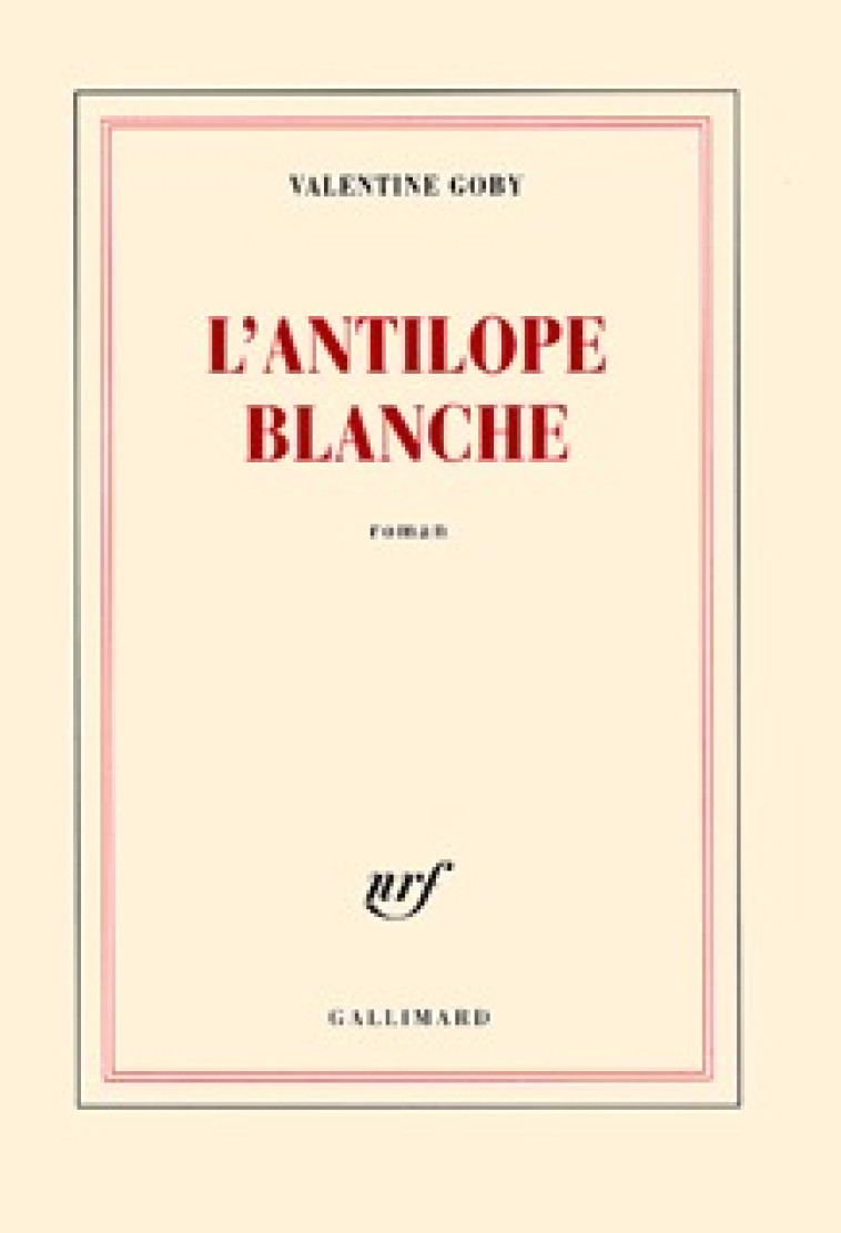 L'antilope blanche - Valentine Goby - GALLIMARD