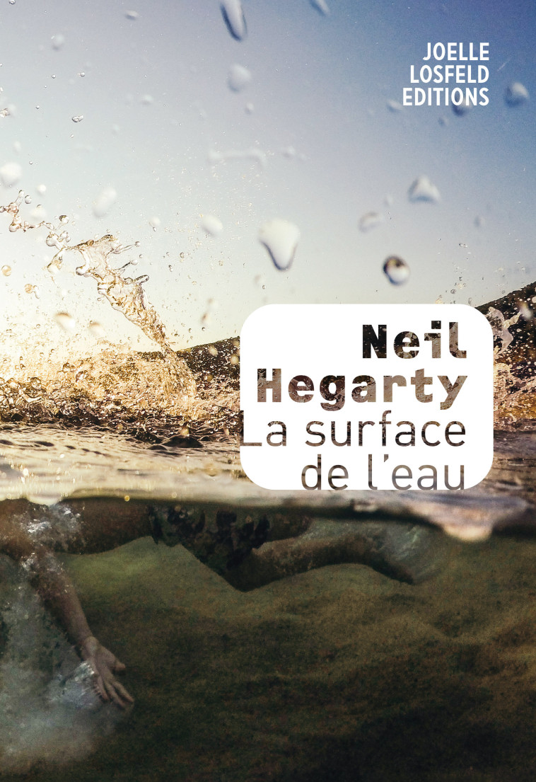 La surface de l'eau - Neil Hegarty - JOELLE LOSFELD