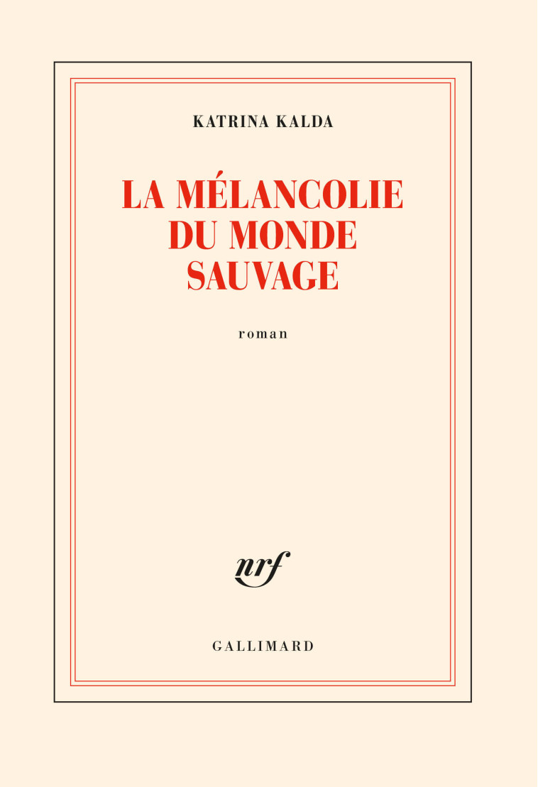 La mélancolie du monde sauvage - Katrina Kalda - GALLIMARD