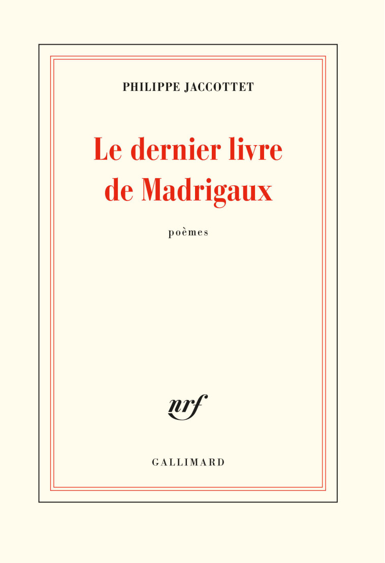 Le dernier livre de Madrigaux - Philippe JACCOTTET - GALLIMARD