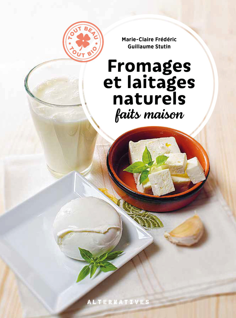 Fromages et laitages naturels faits maison - Marie-Claire Frédéric - ALTERNATIVES