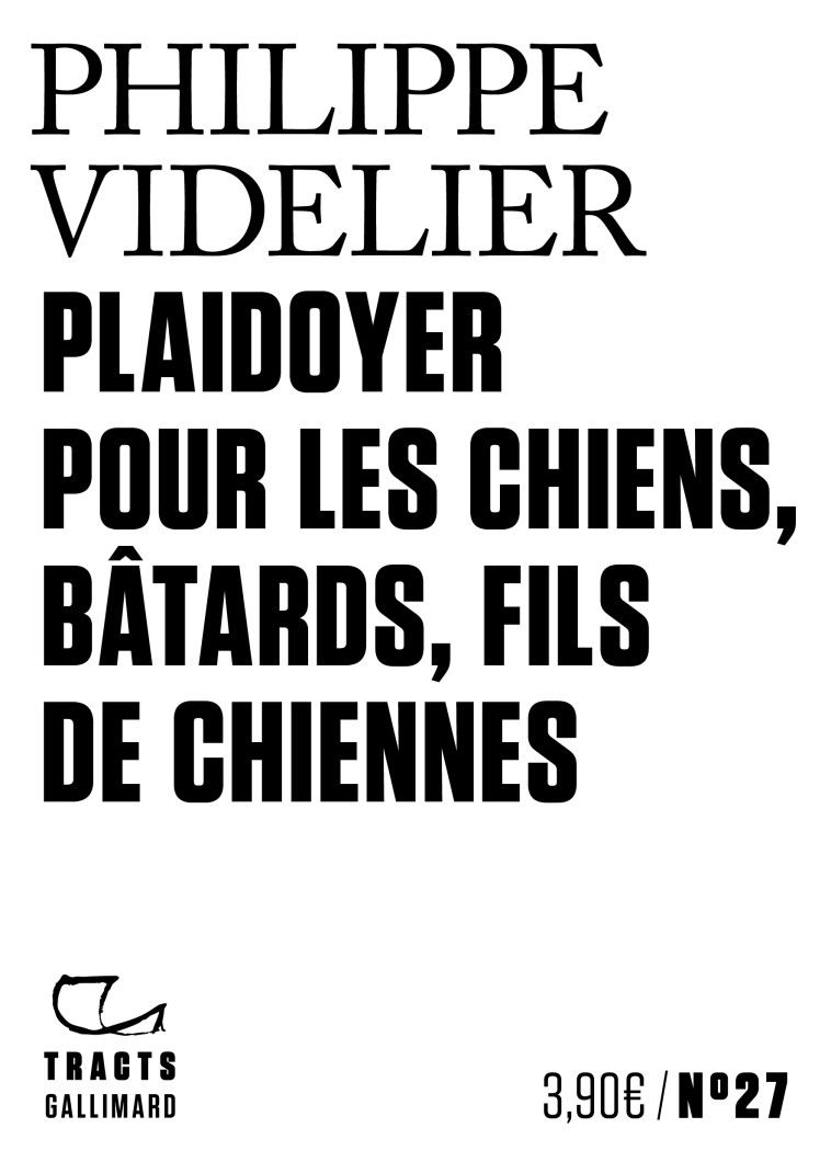 Plaidoyer pour les chiens, bâtards, fils de chiennes - Philippe Videlier - GALLIMARD