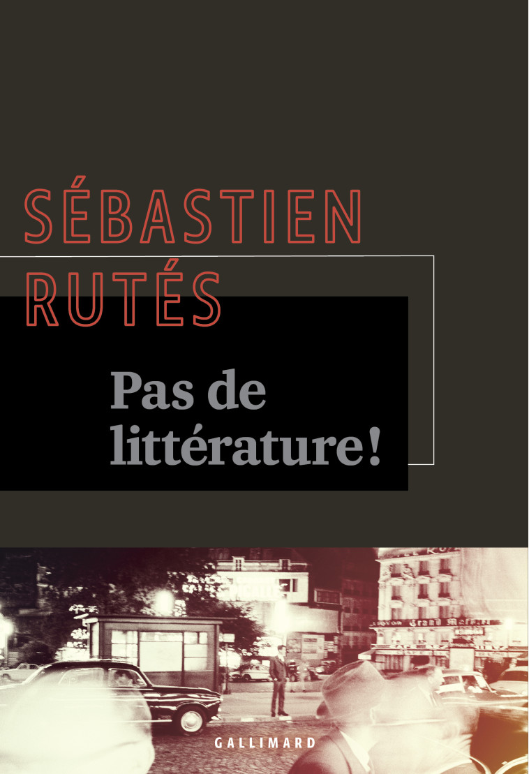 Pas de littérature ! - Sébastien Rutés - GALLIMARD