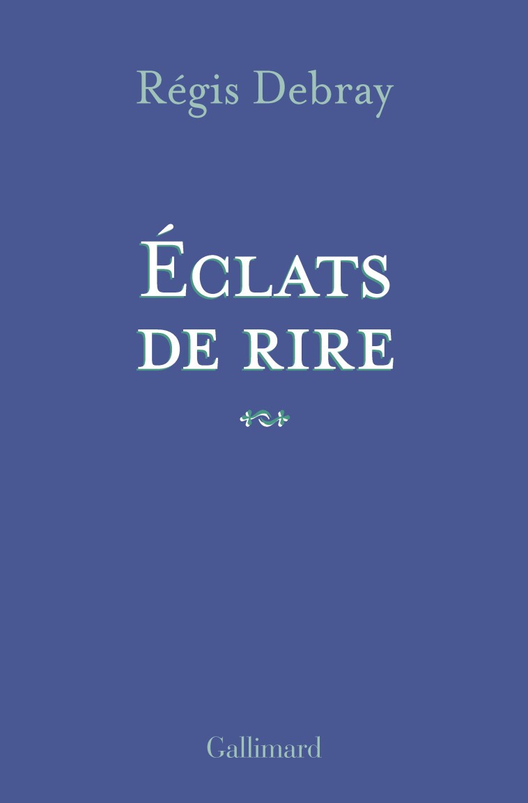 Éclats de rire - Régis Debray - GALLIMARD