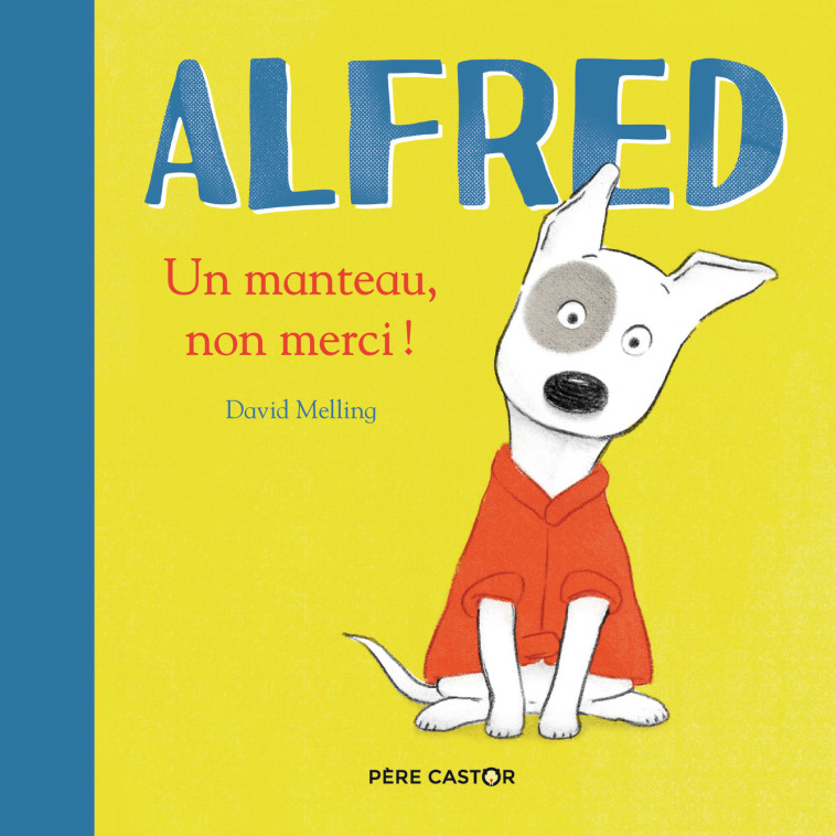 Alfred - Un manteau, non merci ! - David Melling - PERE CASTOR