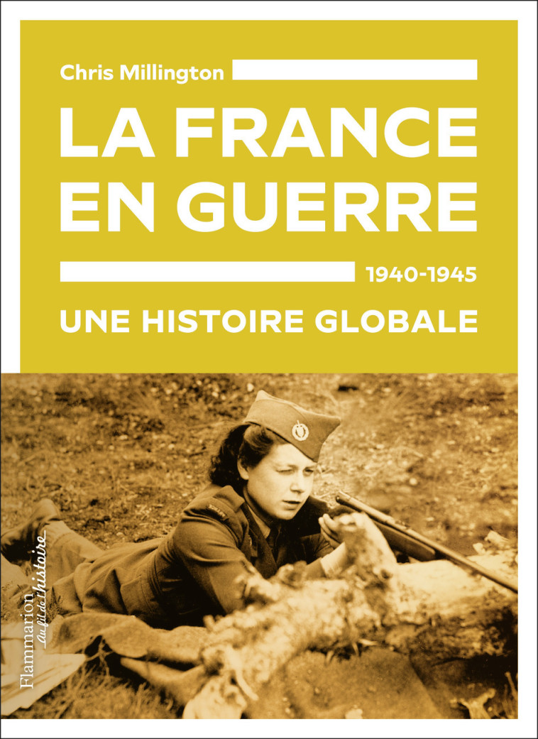 La France en guerre, 1940-1945 - Chris Millington - FLAMMARION