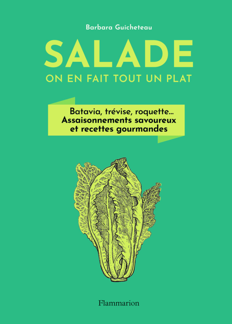 Salade, on en fait tout un plat - Barbara Guicheteau - FLAMMARION