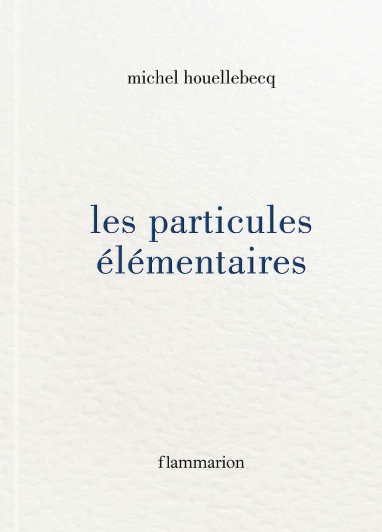 Les Particules elementaires - Michel Houellebecq - FLAMMARION