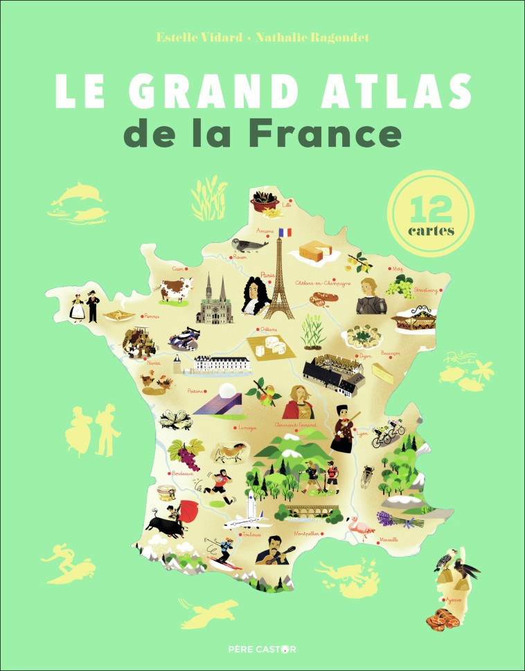 Le Grand Atlas de la France - Estelle Vidard - PERE CASTOR