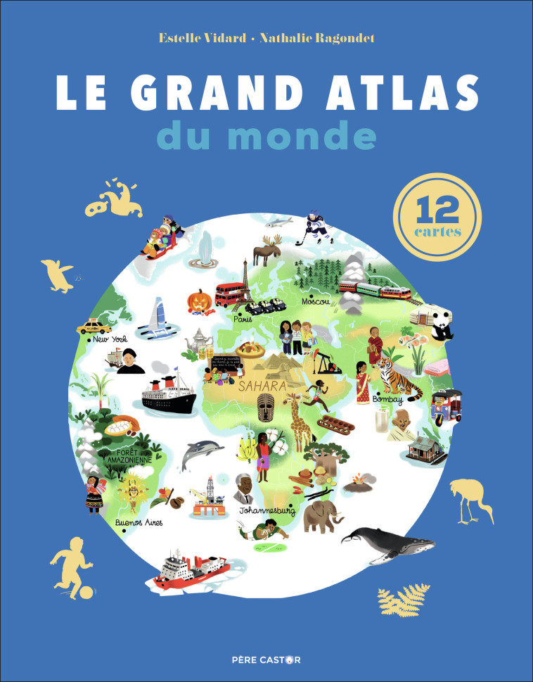 Le Grand Atlas du monde - Estelle Vidard - PERE CASTOR