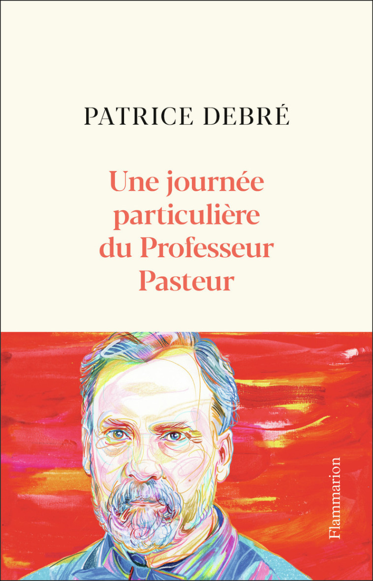 Une journée particulière du Professeur Pasteur - Patrice Debré - FLAMMARION