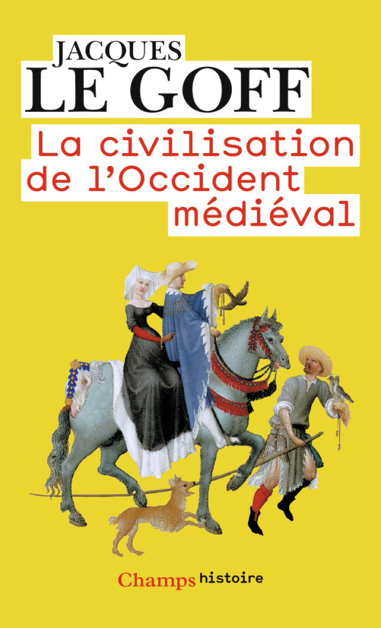 La civilisation de l'Occident médiéval - Jacques Le Goff - FLAMMARION