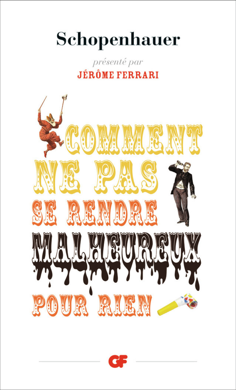 Comment ne pas se rendre malheureux pour rien -  Schopenhauer - FLAMMARION