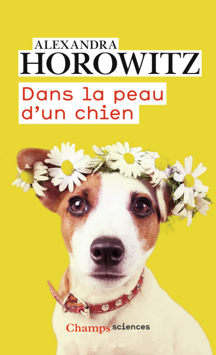 Dans la peau d'un chien - Alexandra Horowitz - FLAMMARION