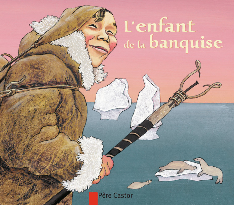 L'enfant de la banquise - Robert Giraud - PERE CASTOR