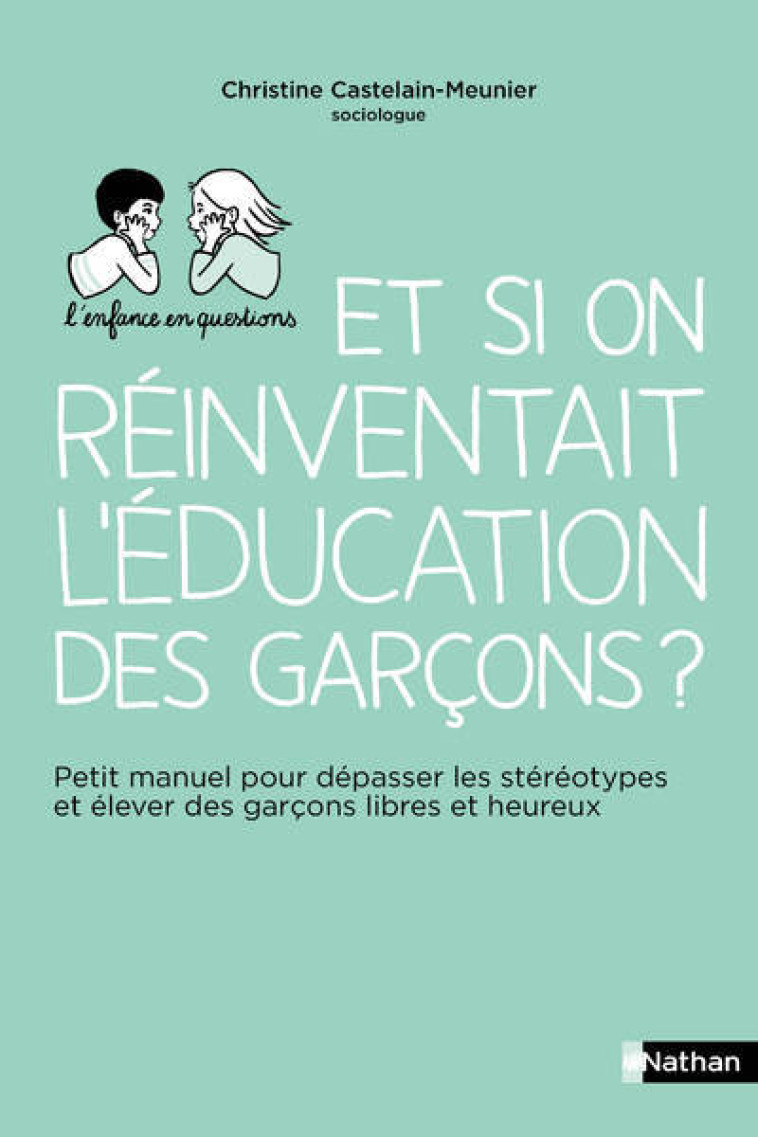 Et si on réinventait l'éducation des garçons ? - Petit manuel pour dépasser les stéréotypes et éleve - Christine Castelain Meunier - NATHAN