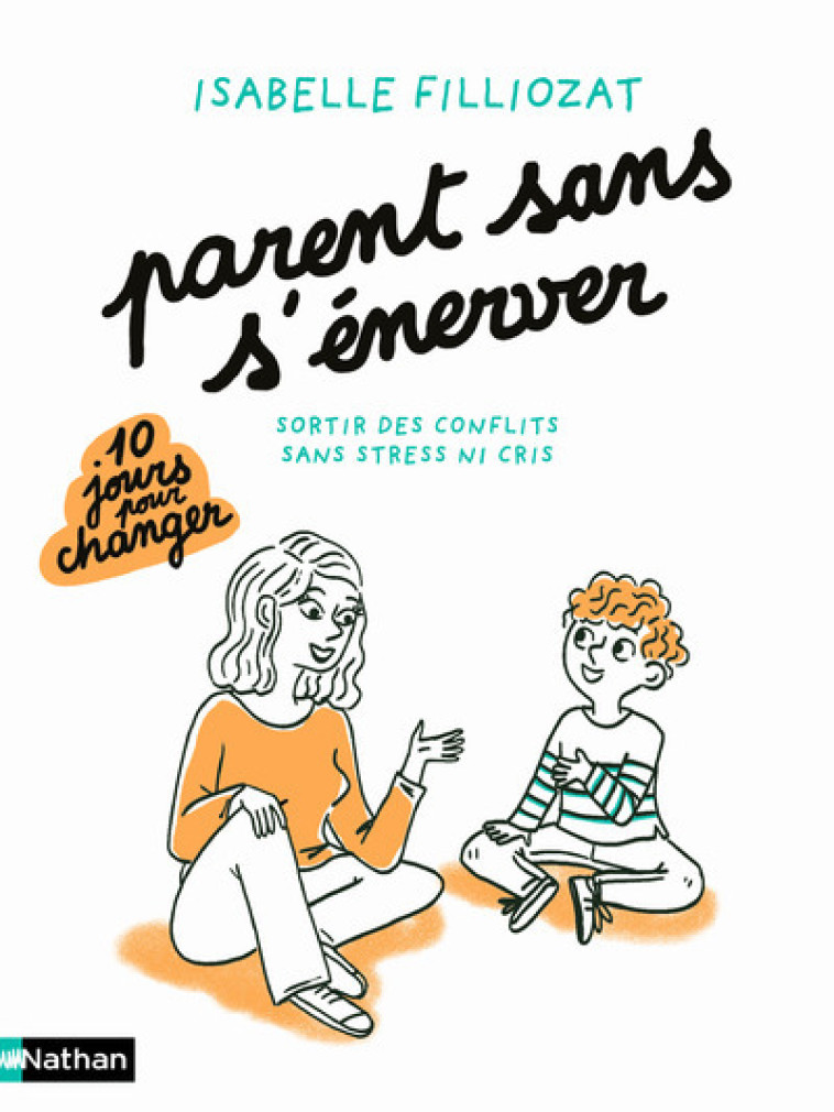 Parent sans s'énerver - Sortir des conflits sans stress ni cris - Isabelle Filliozat - NATHAN