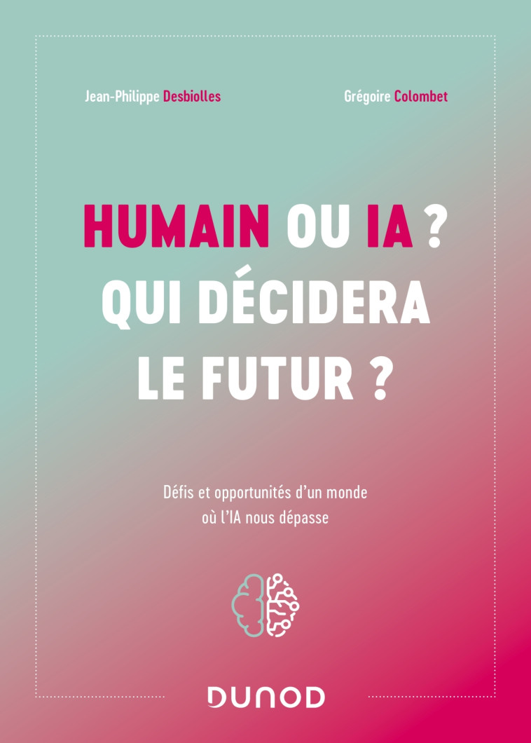 Humain ou IA ? Qui décidera le futur ? - Jean-Philippe Desbiolles - DUNOD