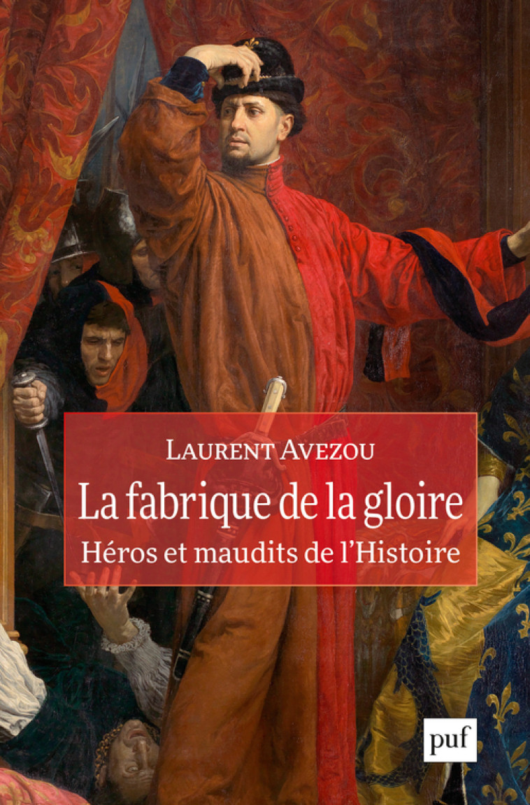 La fabrique de la gloire : héros et maudits de l'histoire - Laurent Avezou - PUF