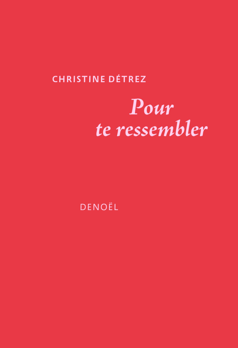 Pour te ressembler - Christine Detrez - DENOEL